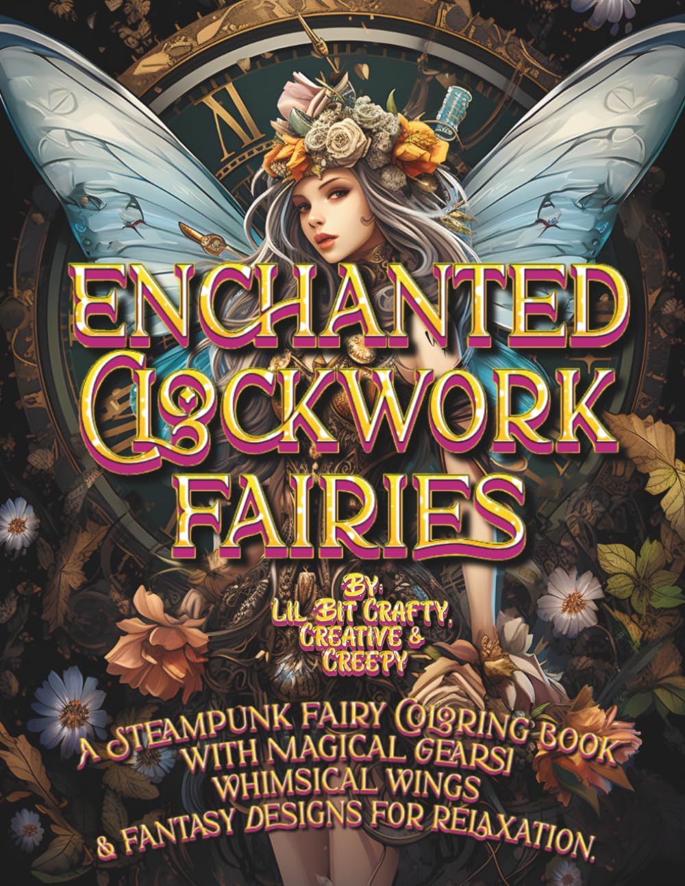 Enchanted Clockwork Fairies Coloring Book: A Steampunk Fairy Coloring Book with Magical Gears, Whimsical Wings, Fantasy Designs, and Journaling Pages for Relaxation