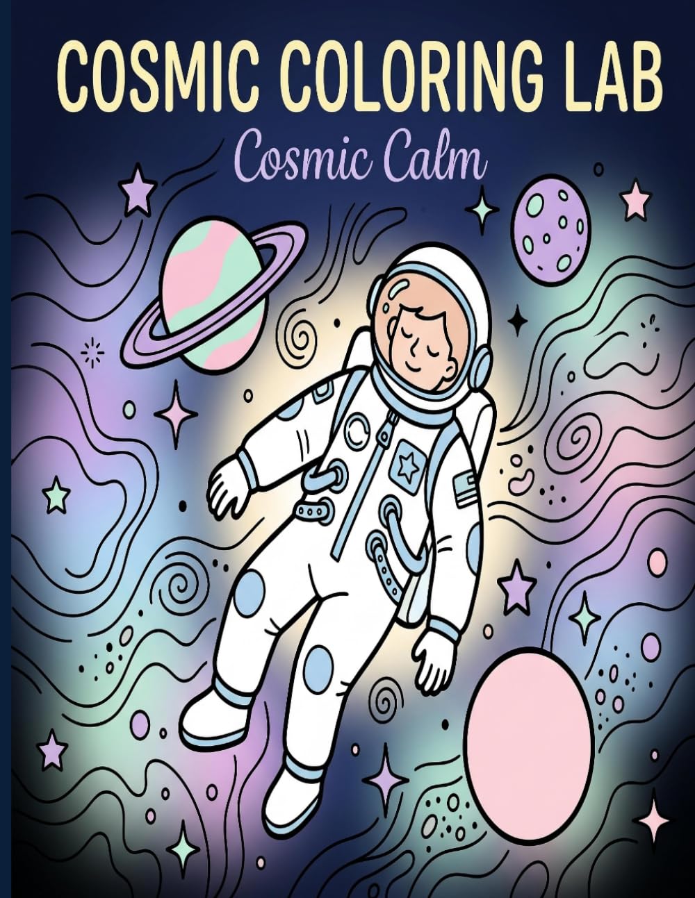 Cosmic Coloring Lab: Cosmic Calm — A Relaxing Space Coloring Book with 30 Planets & Cosmic Illustrations for Stress Relief: Minimalist Space Designs ... Astronauts, Stars, and Celestial Scenes