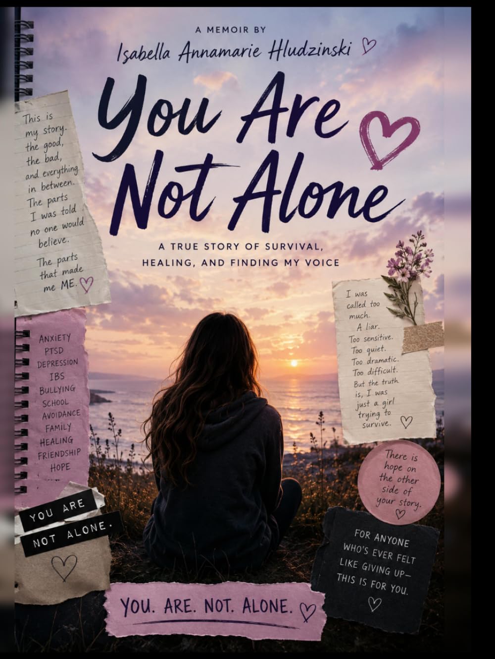 YOU ARE NOT ALONE: A Brutally Honest Teen Memoir About Mental Health, Family Chaos, and Growing Up When Life Doesn’t Make Sense