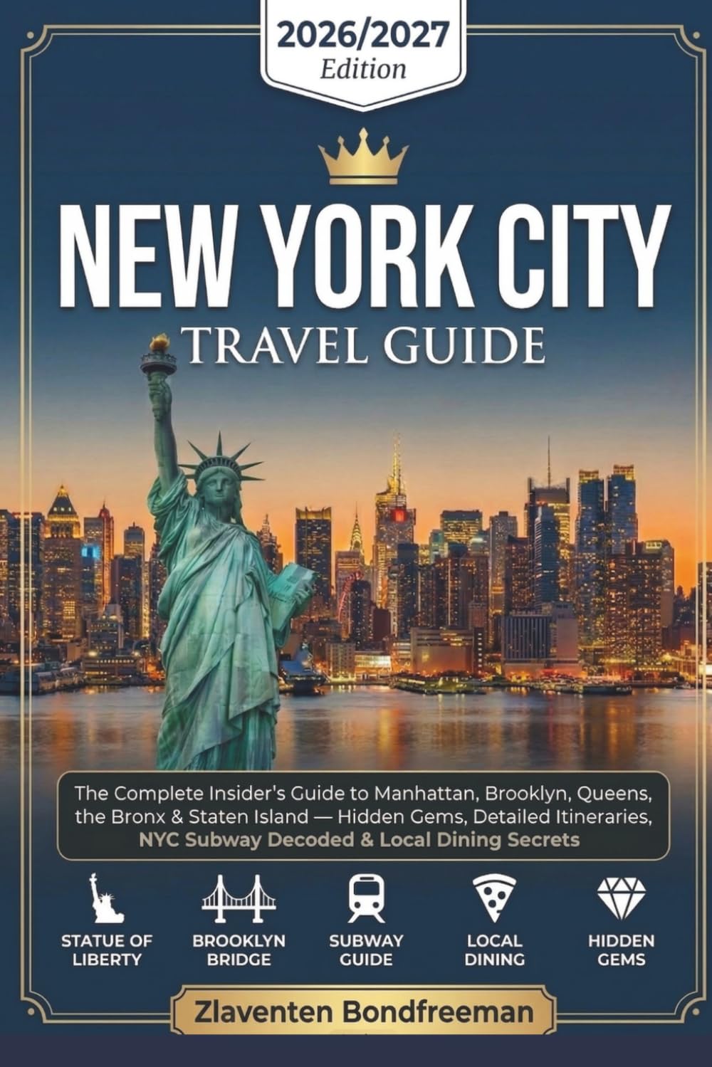 New York City Travel Guide 2026 / 2027: Insider's Guide to Manhattan, Brooklyn, Queens, the Bronx & Staten Island - Hidden Gems With Detailed Itineraries, Honest Attraction Reviews, Local Dining