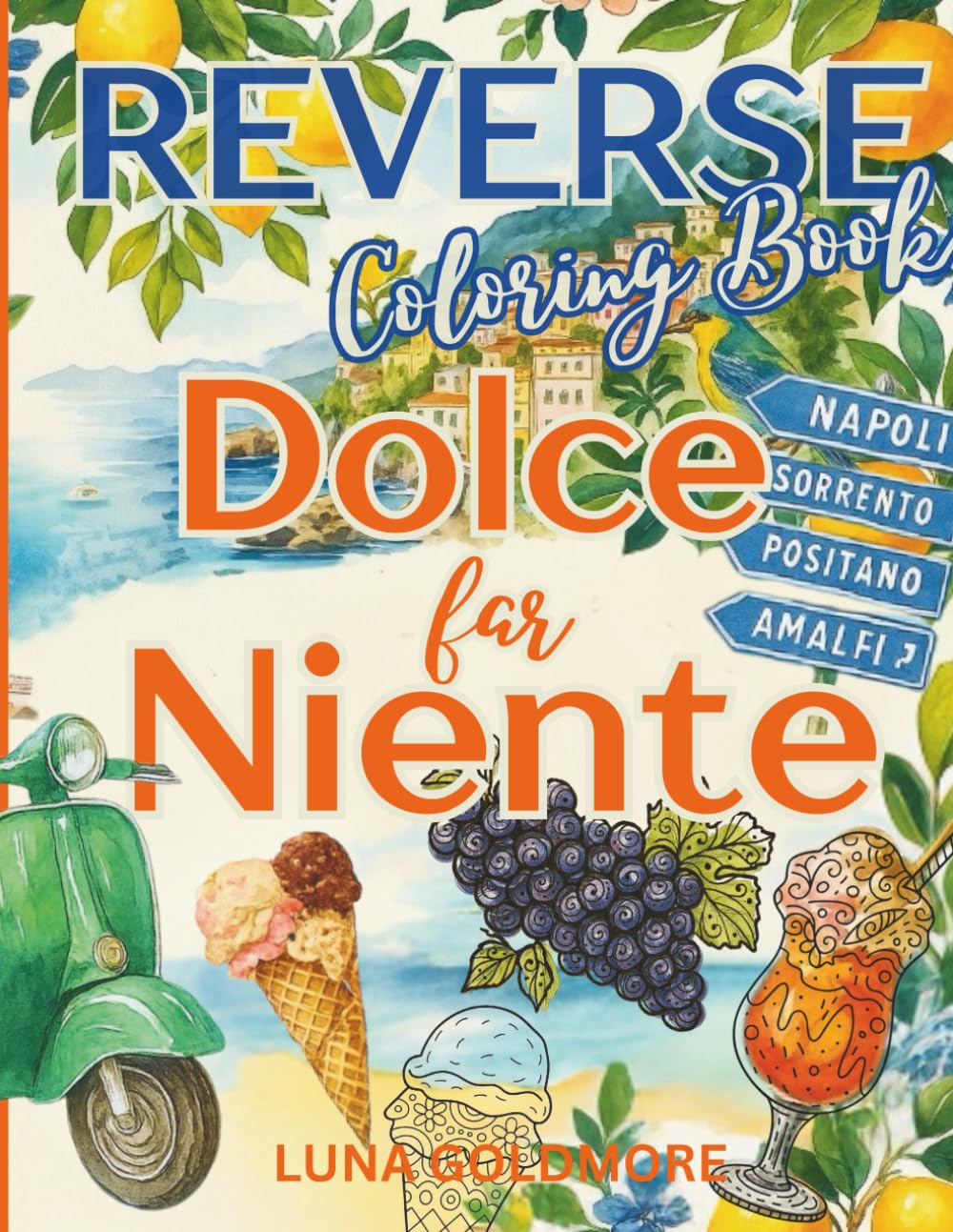 Dolce Far Niente: An Mediterranean Reverse Coloring Book for Adults – Stress Relief, Creative Doodling, and Relaxation Inspired by Italy’s Amalfi Coast