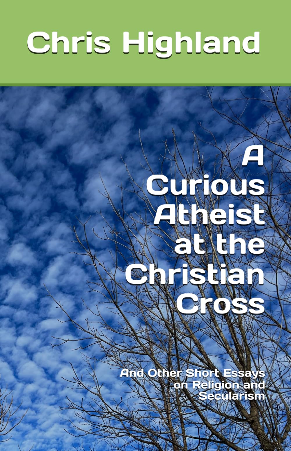 A Curious Atheist at the Christian Cross: And Other Short Essays on Religion and Secularism