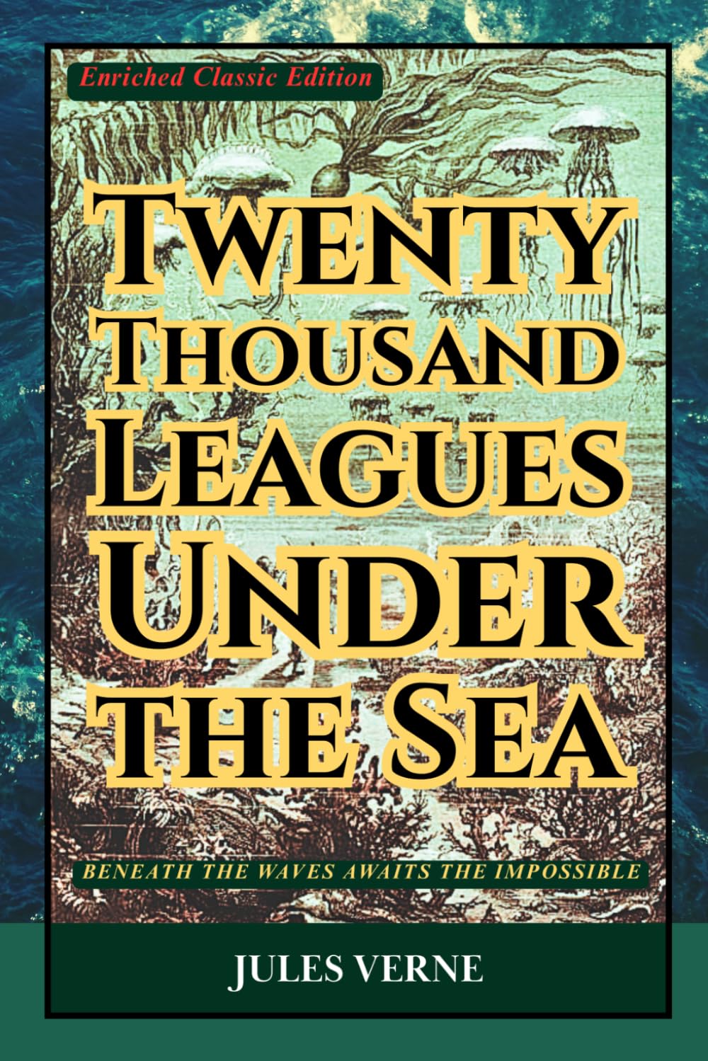 Twenty Thousand Leagues under the Sea (Enriched Classic Edition): A Timeless Science Fiction Classic of Ocean Mystery, Underwater Exploration, and Epic Adventure