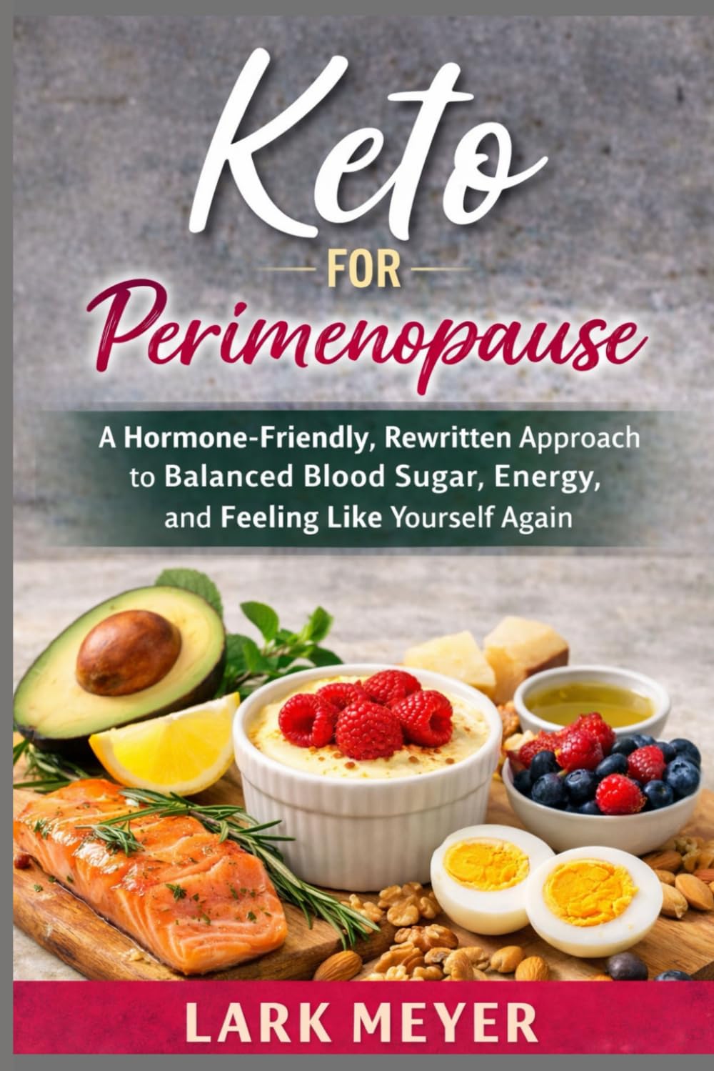 Keto for Perimenopause: A Hormone-Friendly, Rewritten Approach to Balanced Blood Sugar, Energy, and Feeling Like Yourself Again