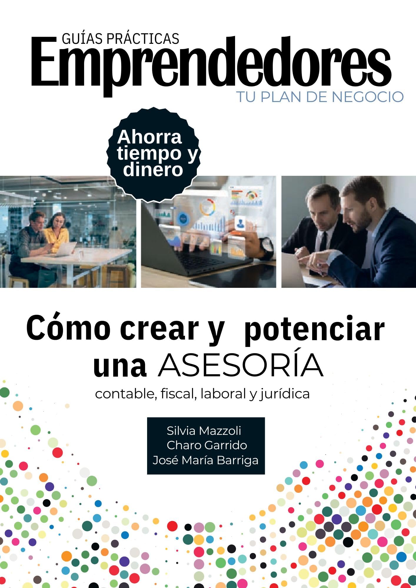 Cómo crear y potenciar una Asesoria: contable, fiscal, laboral y jurídica (GUÍAS PRÁCTICAS EMPRENDEDORES)