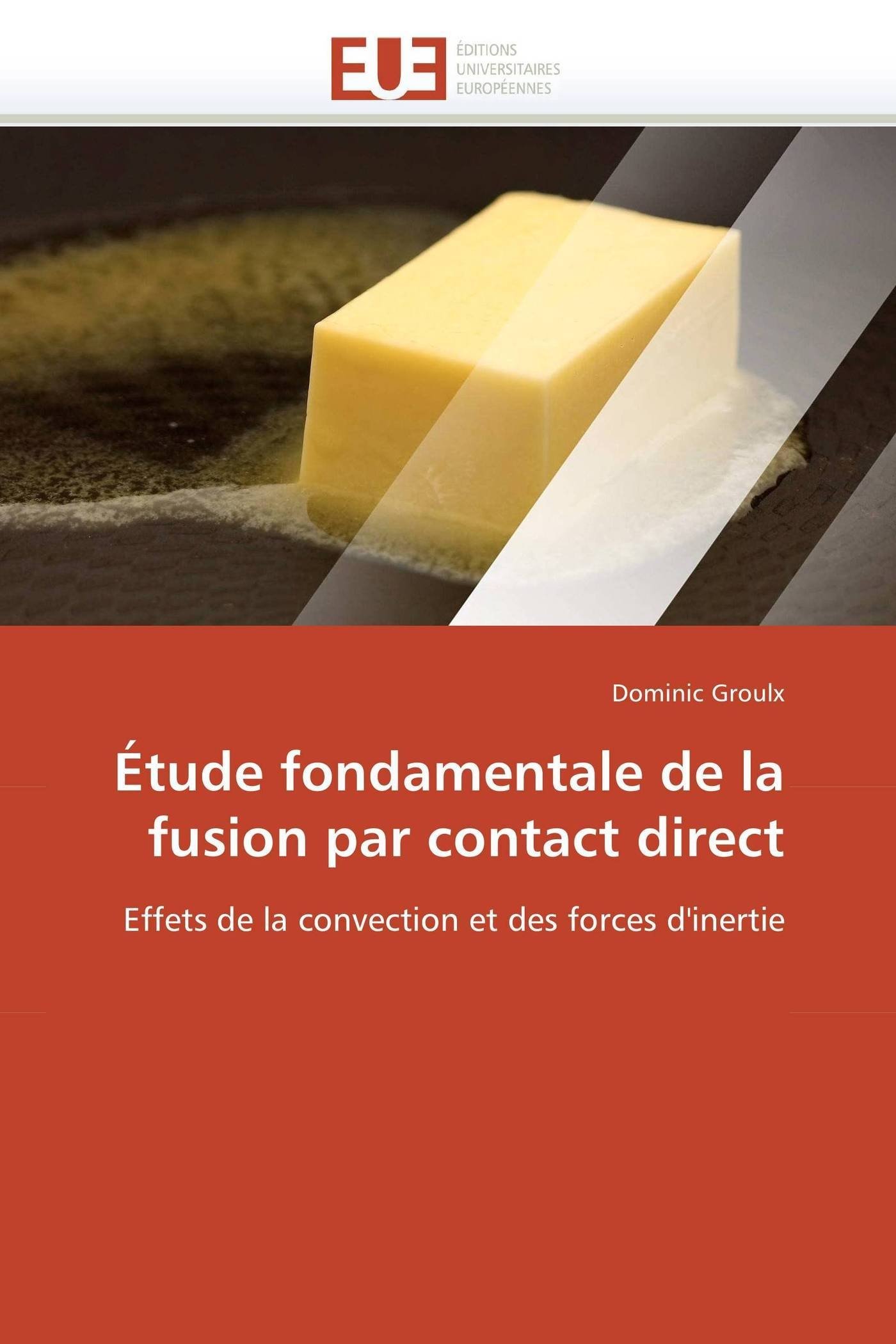 Étude fondamentale de la fusion par contact direct: Effets de la convection et des forces d'inertie (Omn.Univ.Europ.)