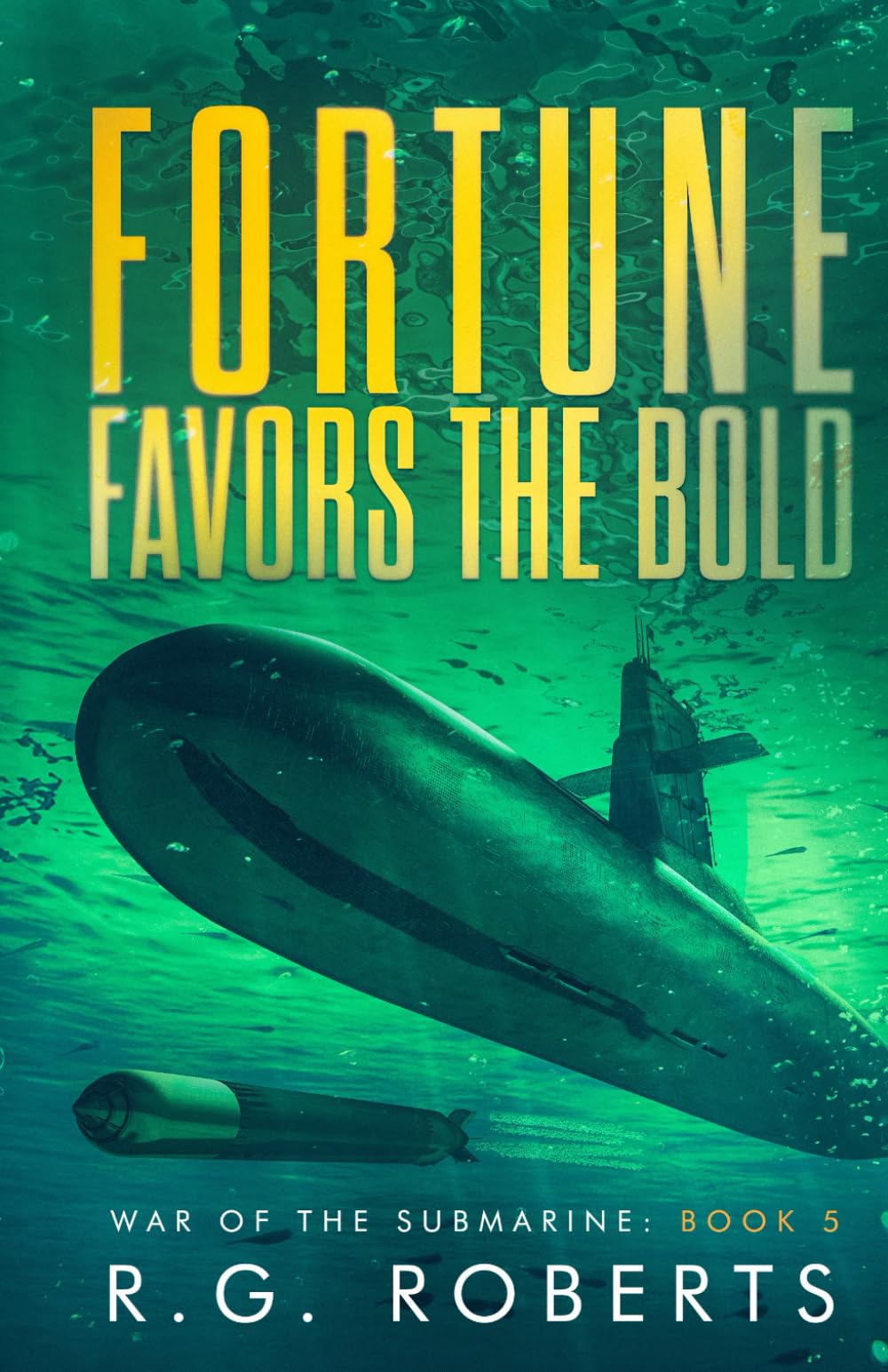 Fortune Favors the Bold: War of the Submarine: Book 5