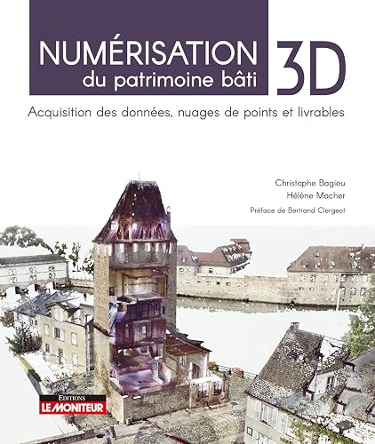 Numérisation 3D du patrimoine bâti: Acquisition des données, nuages de points et livrables