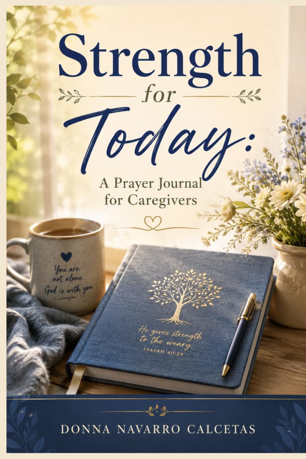 STRENGTH FOR TODAY: Daily Prayers, Devotions, and Encouragement for Caregivers