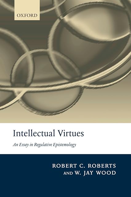 Portada de INTELLECTUAL VIRTUES:ESSAY IN REGULATIVE EPISTEMOLOGY PAPER: An Essay in Regulative Epistemology