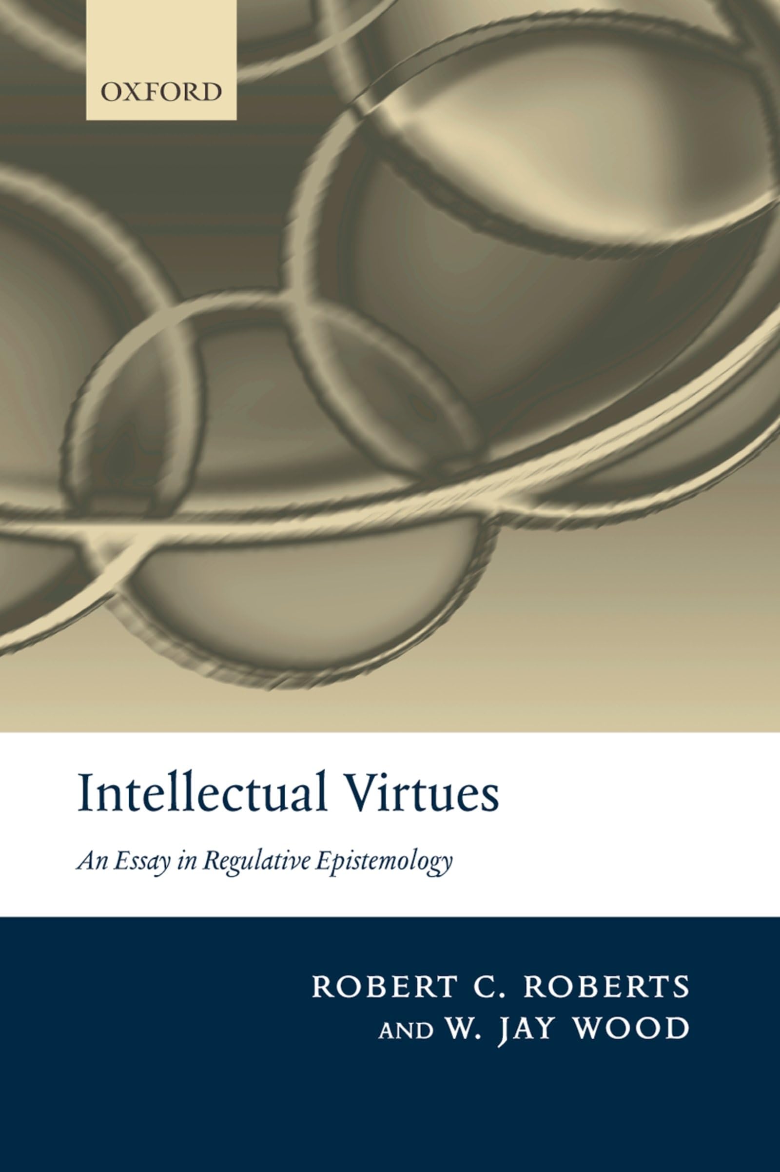 INTELLECTUAL VIRTUES:ESSAY IN REGULATIVE EPISTEMOLOGY PAPER: An Essay in Regulative Epistemology (Advances in Cognitive Models & Arch)