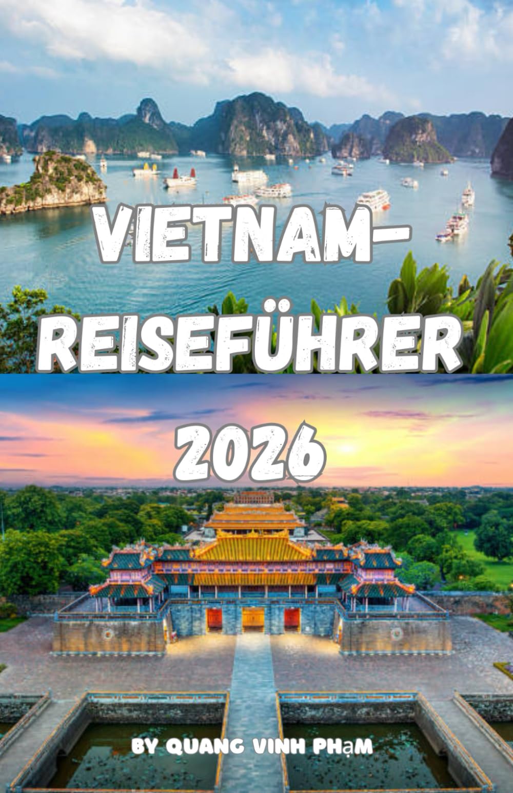 VIETNAM-REISEFÜHRER 2026: Expertentipps, die besten Reiserouten, lokale Kultur, Streetfood, Geheimtipps & Planungsstrategien
