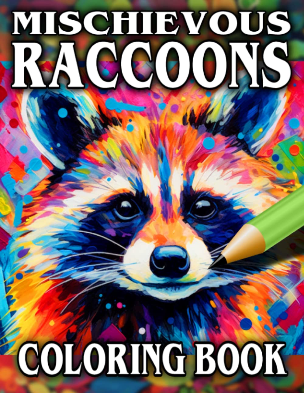 Mischievous Raccoons Coloring Book: Relax & Unwind with this Gorgeous Collection of Adorable Raccoons - The Perfect Gift for All Raccoon Lovers - Suitable for Adults and Children
