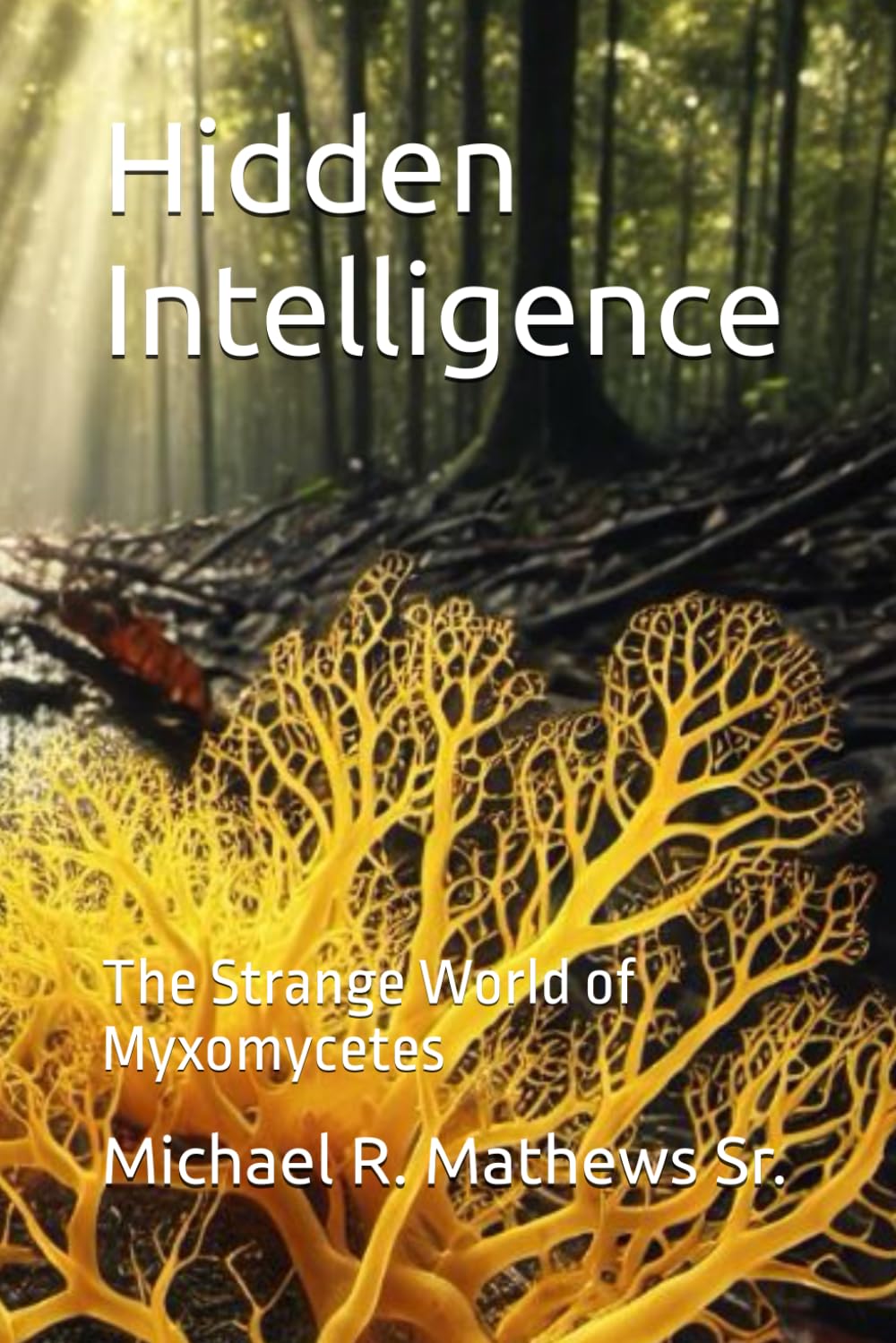 Hidden Intelligence: The Strange World of Myxomycetes