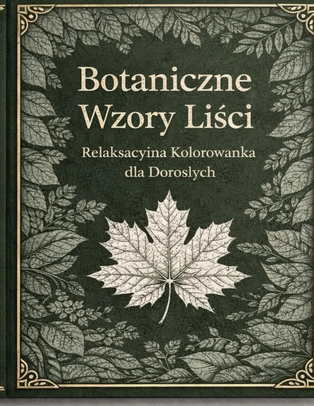Botaniczne Wzory Liści: Relaksacyjna kolorowanka dla dorosłych