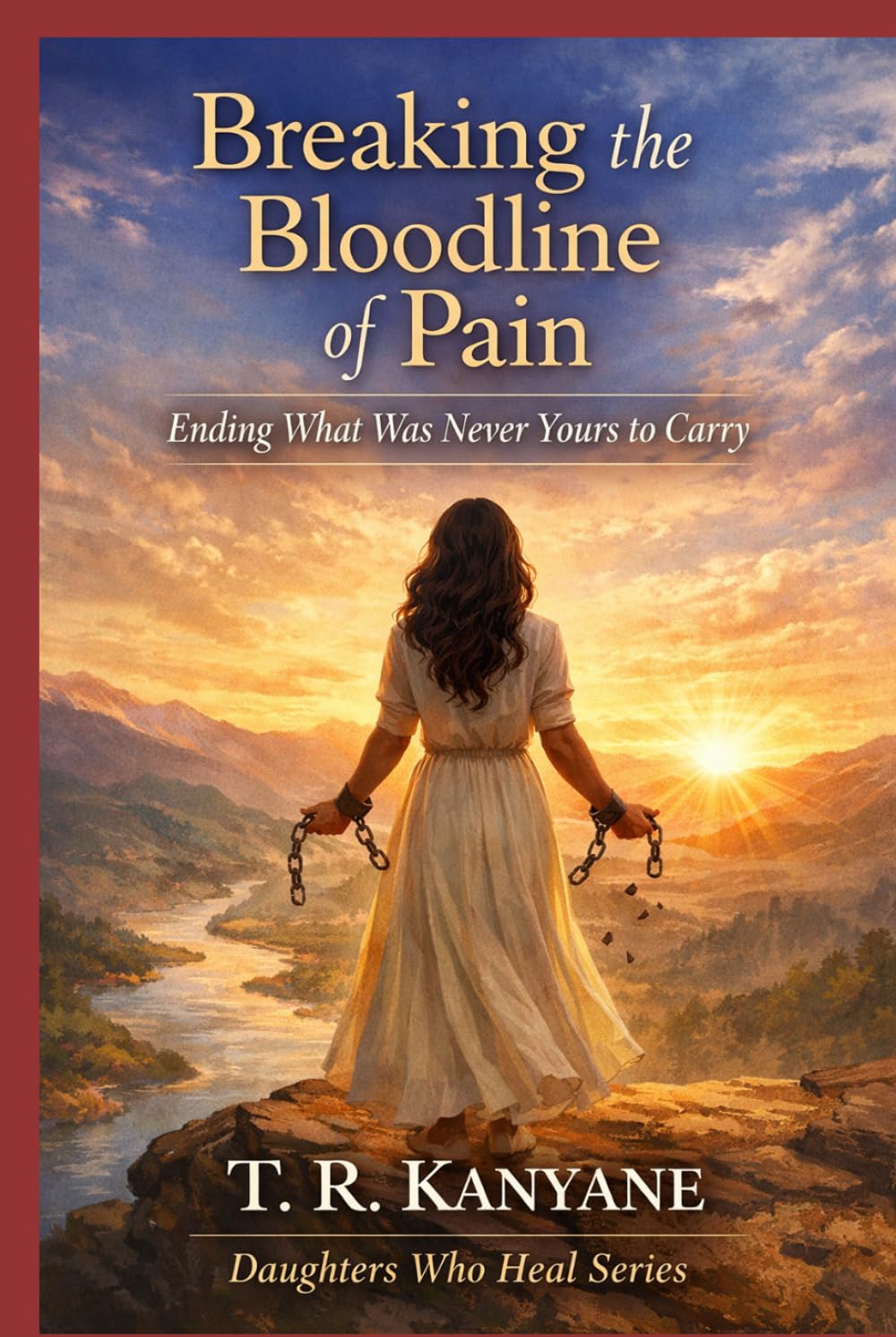 Breaking the Bloodline of Pain: Ending What Was Never Yours to Carry (Daughters Who Heal)