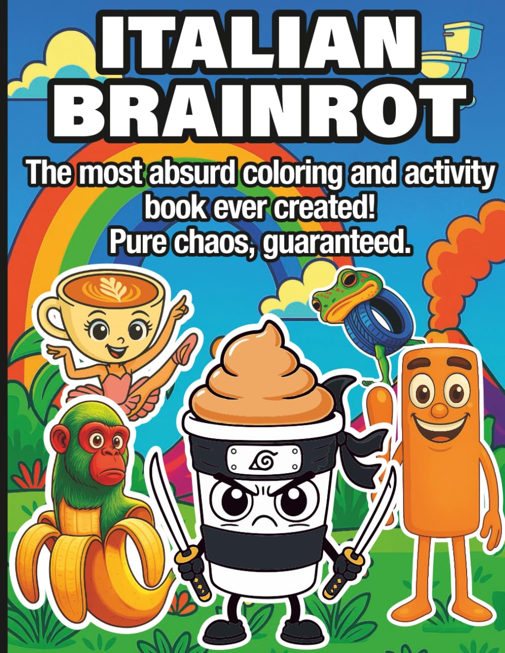 Italian Brainrot: The most absurd coloring and activity book ever created! Pure chaos, guaranteed.