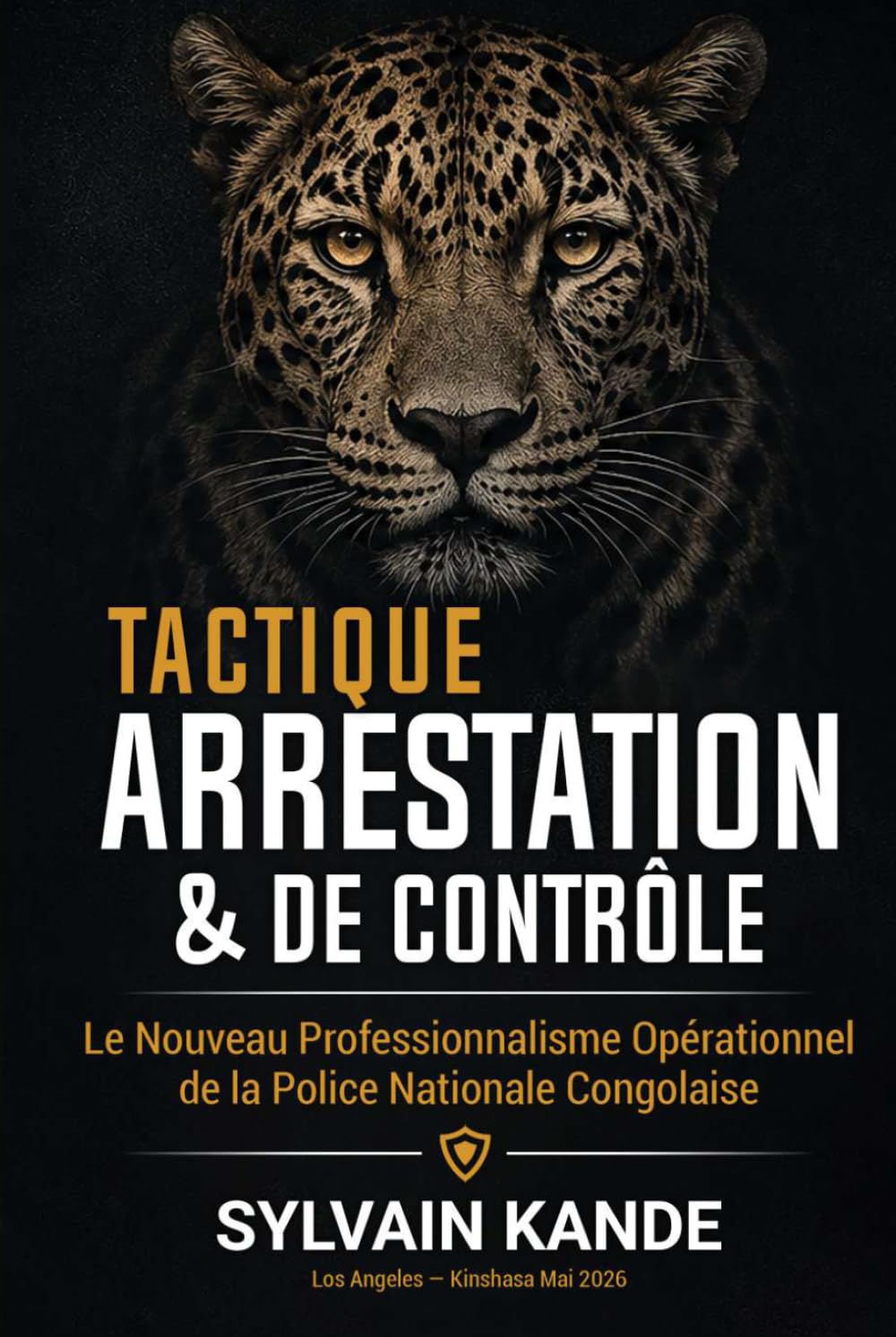 MANUEL TACTIQUE D'ARRESTATION ET DE CONTRÔLE: Le Nouveau Professionnalisme Opérationnel de la Police Nationale Congolaise