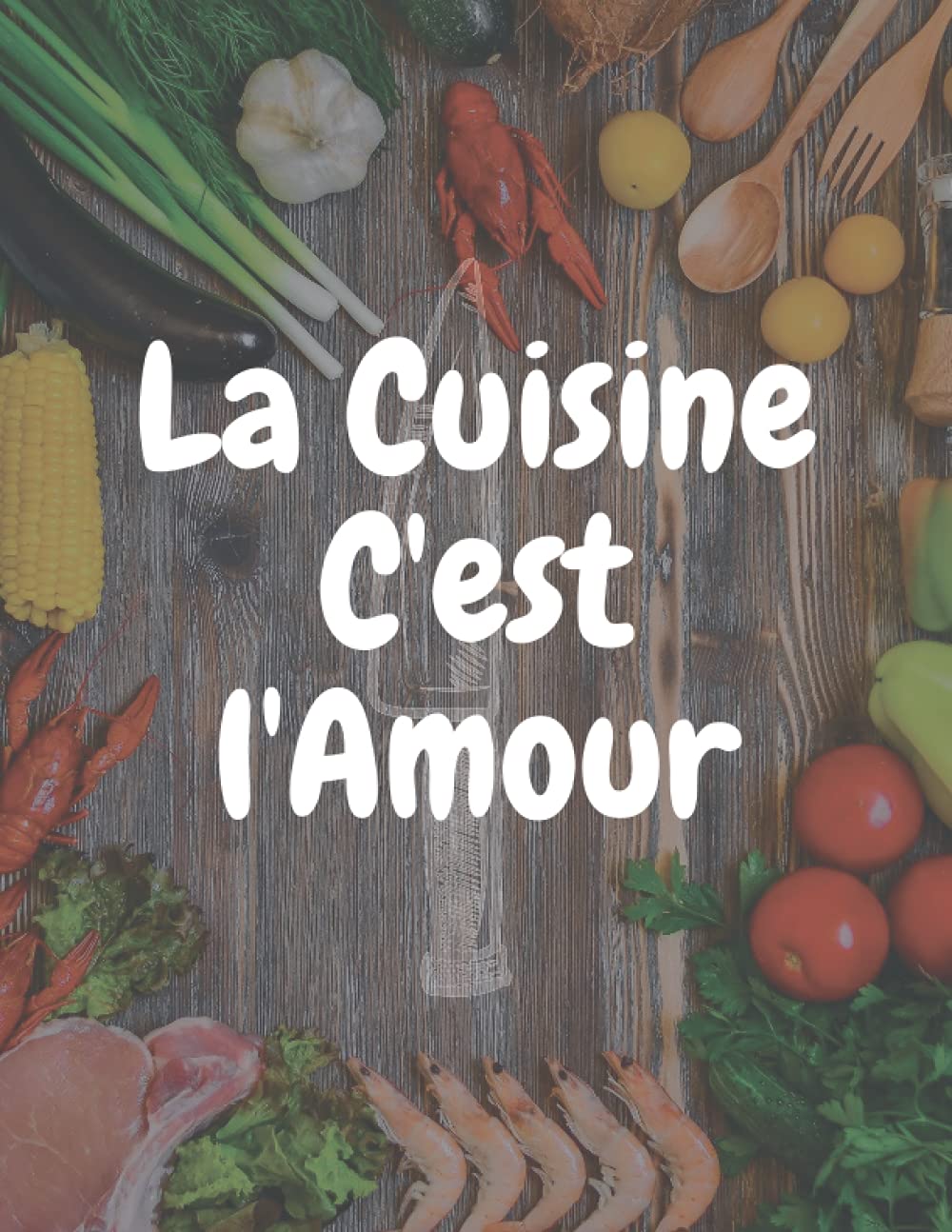 la cuisine c'est l'amour: Cahier de recettes +des Listes d'épicerie : 100 pages de recettes à remplir,Plus de 15 pages pour la liste d'épicerie - un ... ( format 21,6 x 27,9 cm ) (French Edition)