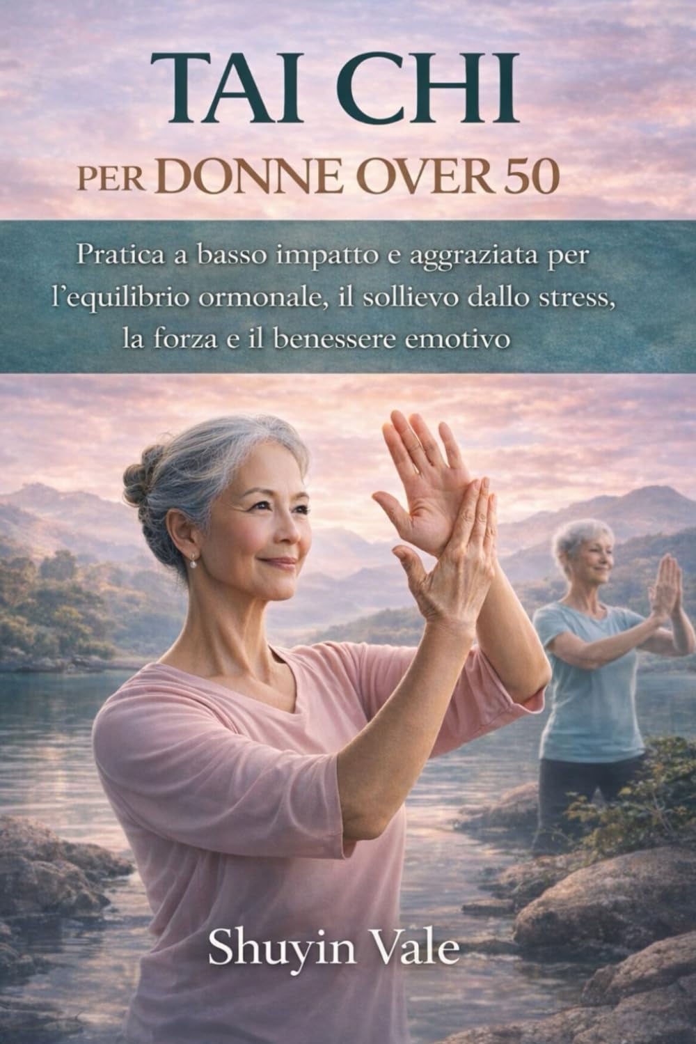 TAI CHI PER DONNE OVER 50: Pratica a basso impatto e aggraziata per l'equilibrio ormonale, il sollievo dallo stress, la forza e il benessere emotivo