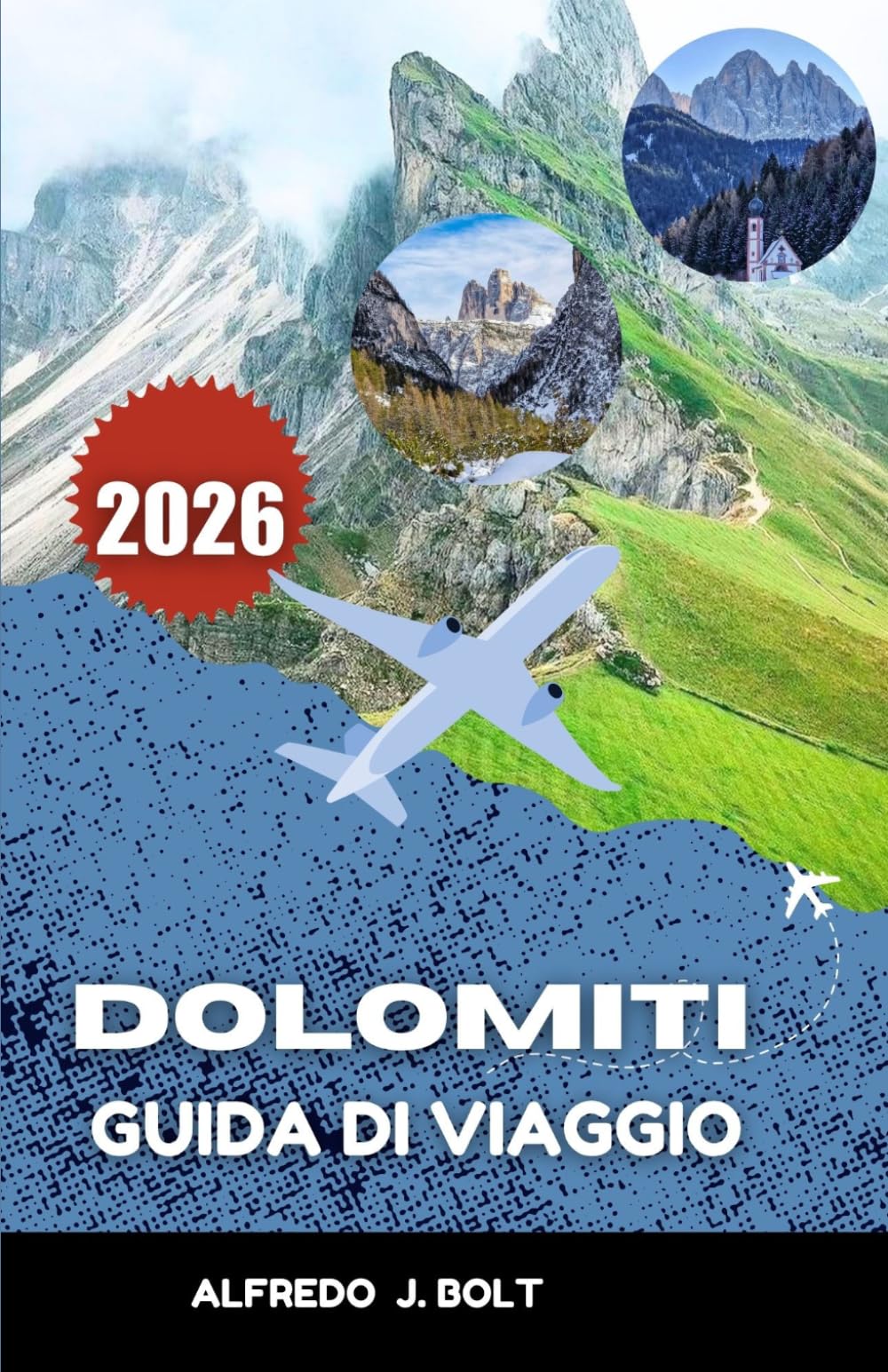 DOLOMITI GUIDA DI VIAGGIO 2026: Alla scoperta di sentieri escursionistici panoramici, villaggi e meraviglie naturali.