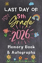 Last Day of 5th Grade 2026 Memory Book & Autographs : End-of-Year Signing Book for Students & Teachers – Fifth Grade Graduation Keepsake – Message & Signature Scrapbook