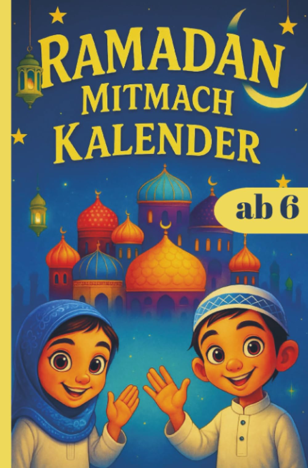 RAMADAN Mitmach KALENDER für Kinder ab 6: Fasten verstehen, Gutes bewirken, Dankbarkeit lernen mit guten Taten und Werten