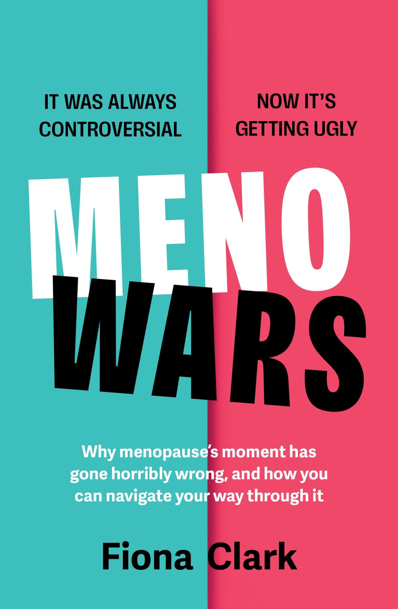 Menowars : Why menopauses moment has gone horribly wrong, and how you can navigate your way through it
