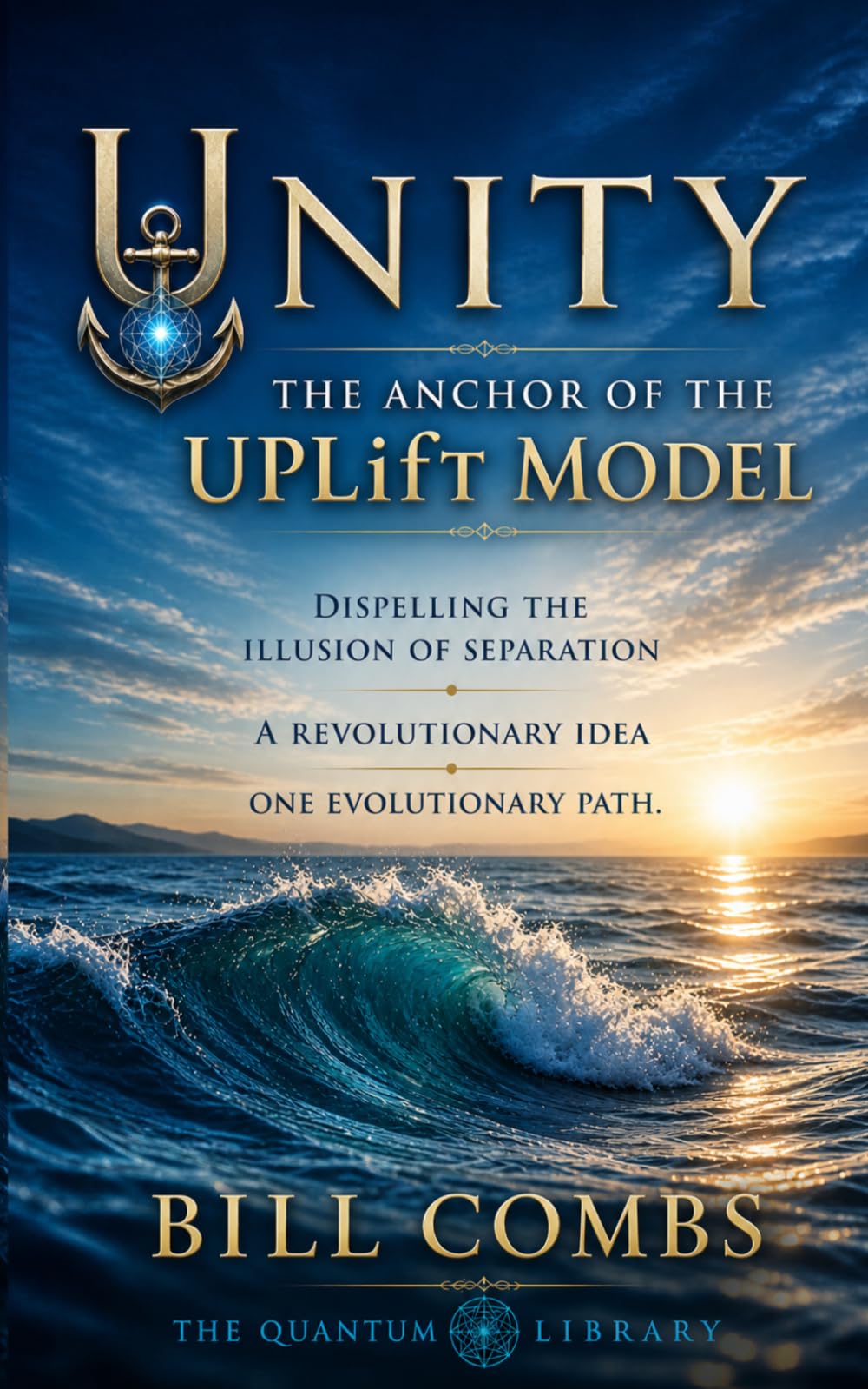 Unity: The Anchor of the UPLifT Model (Quanticism: The UPLifT Path)