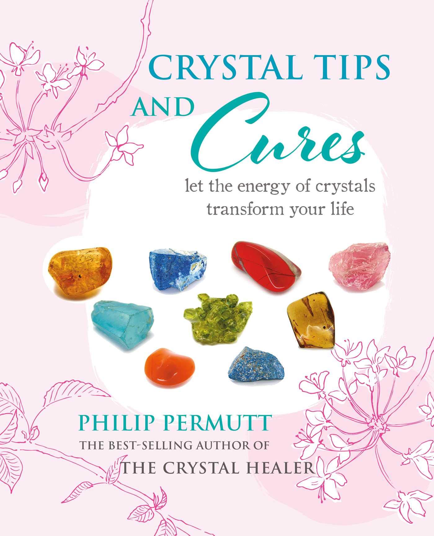 Crystal Tips and Cures: Let the energy of crystals transform your life (Philip Permutt's bibliography)