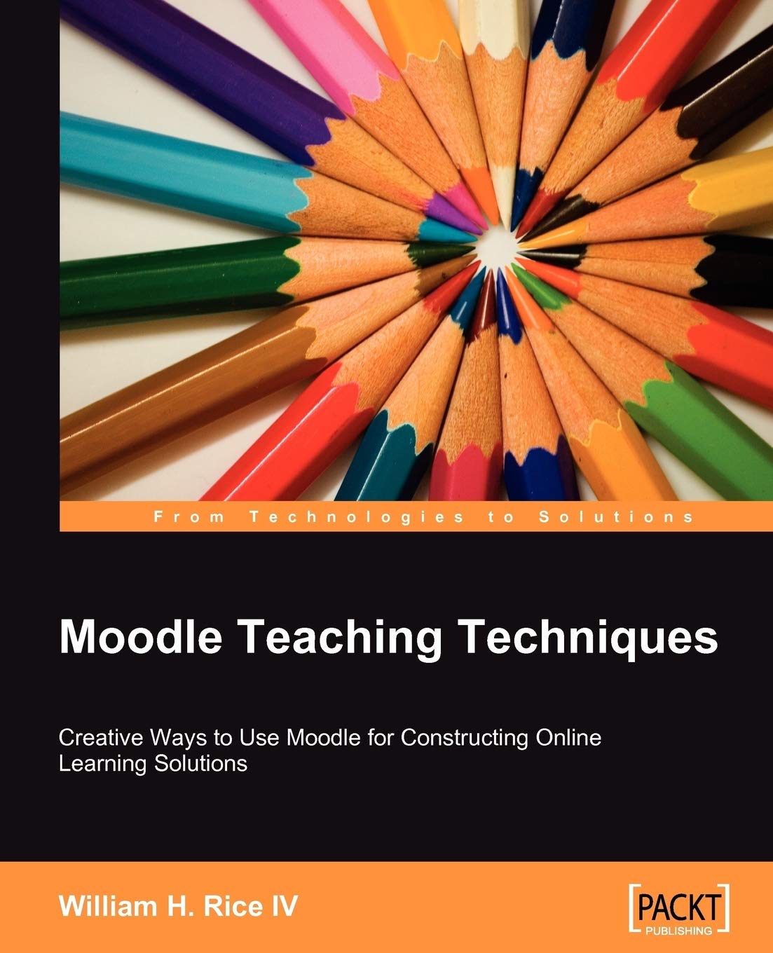 Moodle Teaching Techniques: Creative Ways to Use Moodle for Constructing Onine Learning Solutions