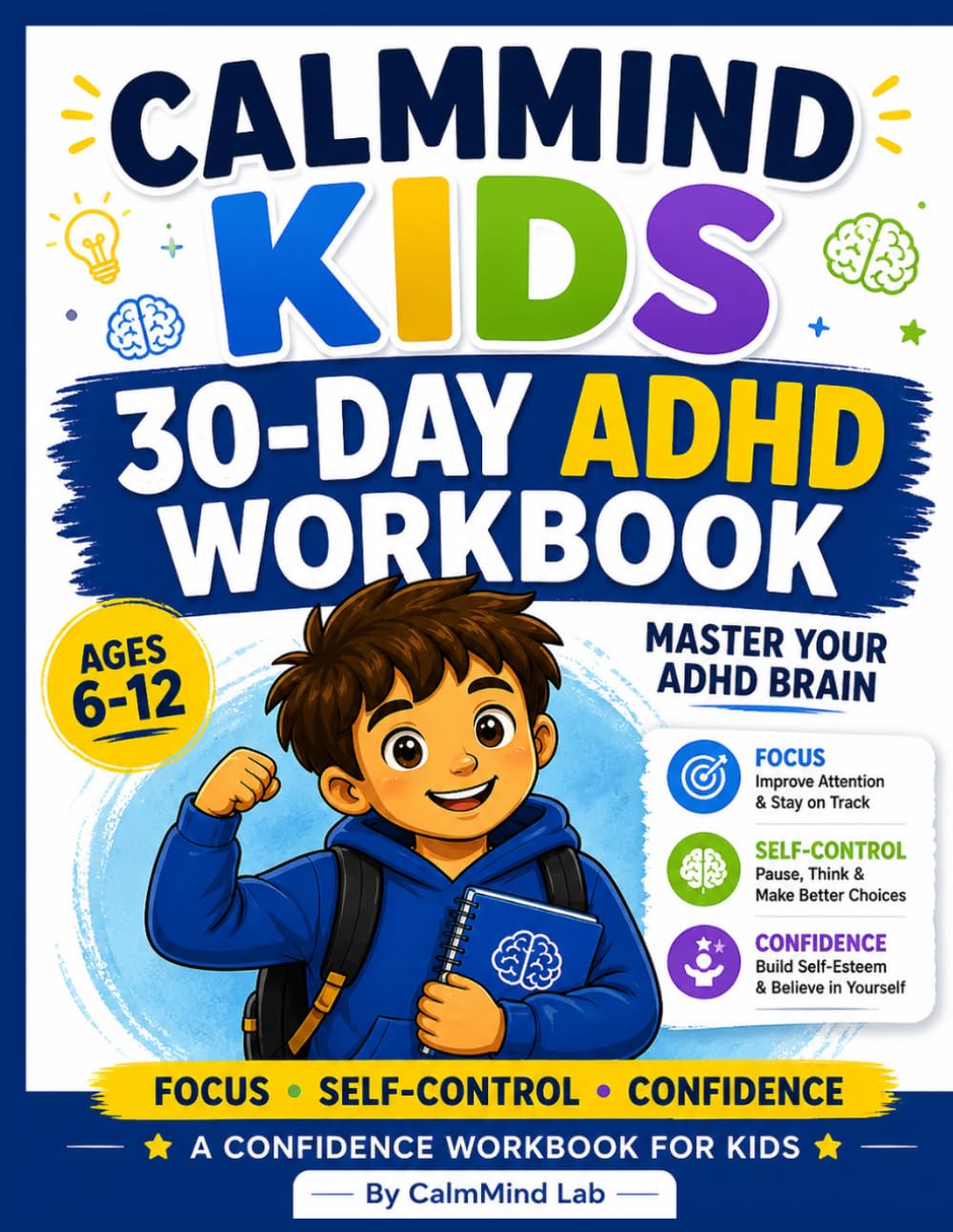 CalmMind Kids: Master Your ADHD Brain: A 30-Day Workbook to Help Kids Improve Focus, Build Self-Control, and Grow Confidence