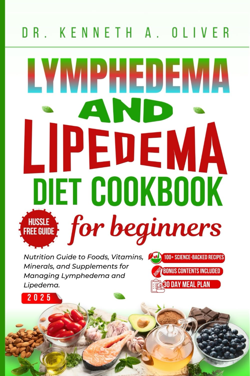 Lymphedema And Lipedema Diet Cookbook For Beginners: Nutrition Guide To Foods, Vitamins, Minerals, and Supplements For Managing Lymphedema and ... Nutrition with Dr Kenneth A Oliver)