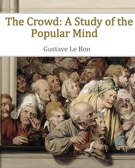 The Crowd A Study of the Popular Mind