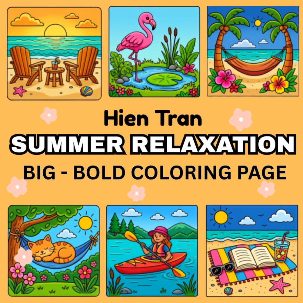 SUMMER RELAXATION: Coloring Book for Adults and Kids, Big and Bold and Easy Coloring, Very Simple and Easy Designs of Summer Relaxation with Cozy Scenes and Beautiful Flowers .