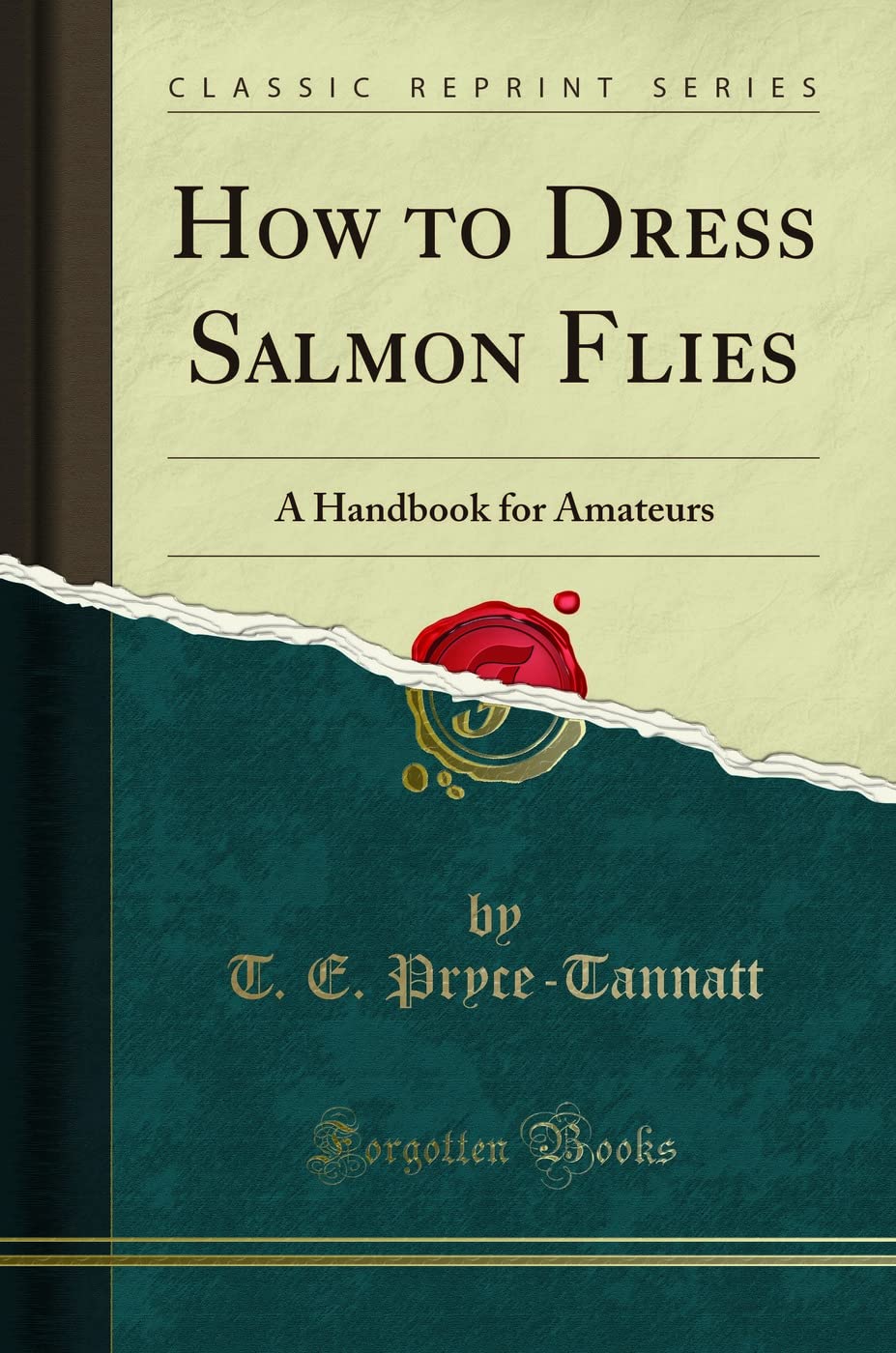 How to Dress Salmon Flies: A Handbook for Amateurs (Classic Reprint)