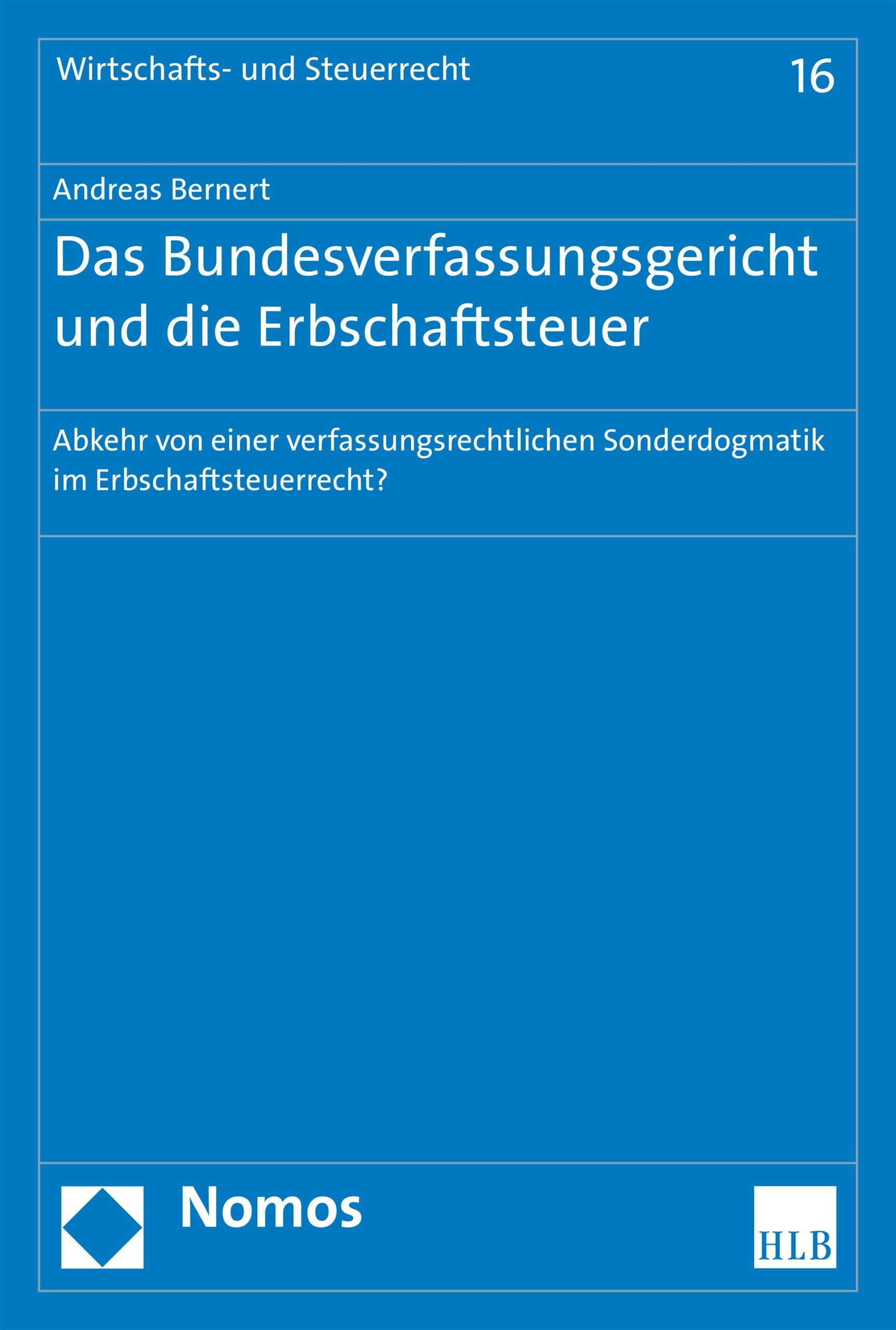 Das Bundesverfassungsgericht und die Erbschaftsteuer: Abkehr von einer verfassungsrechtlichen Sonderdogmatik im Erbschaftsteuerrecht? (Wirtschafts- und Steuerrecht 16)