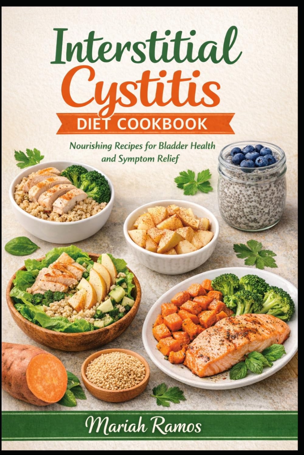 INERSTITIAL CYSTITIS DIET COOKBOOK: Nourishing Recipes for Bladder Health and Sympton Relief
