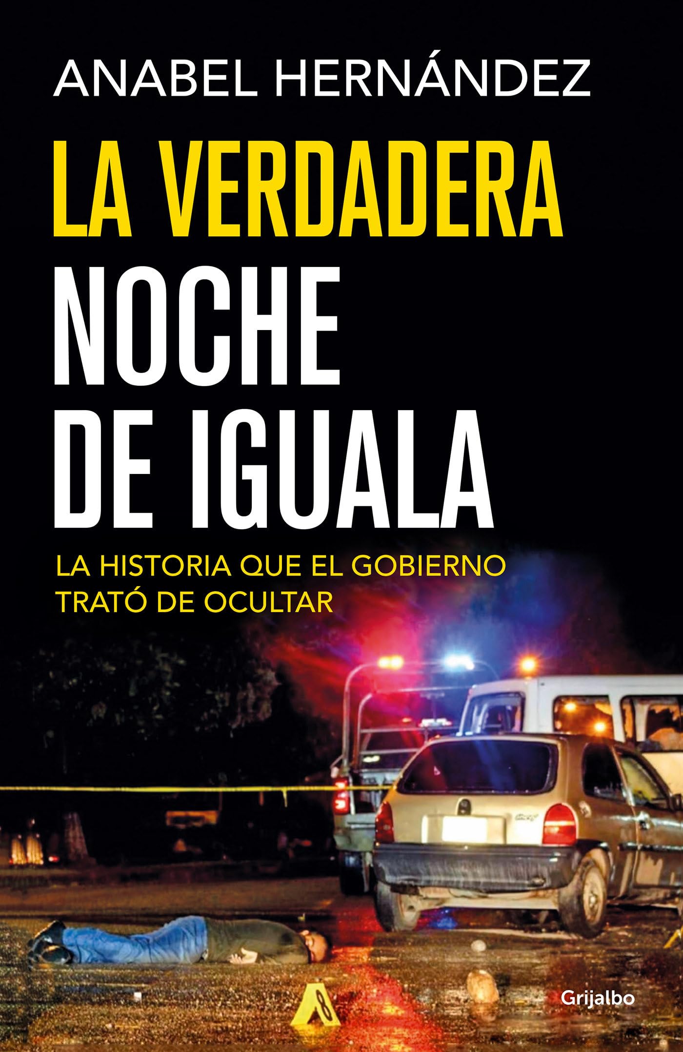 La verdadera noche de Iguala / The Real Night of Iguala: La Historia Que El Gobierno Quiso Odultar
