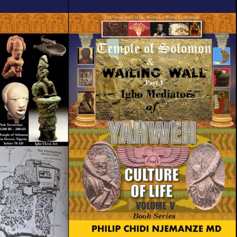 Igbo Mediators of Yahweh Culture of Life: Volume V: Temple of Solomon & Wailing Wall Part I: 5