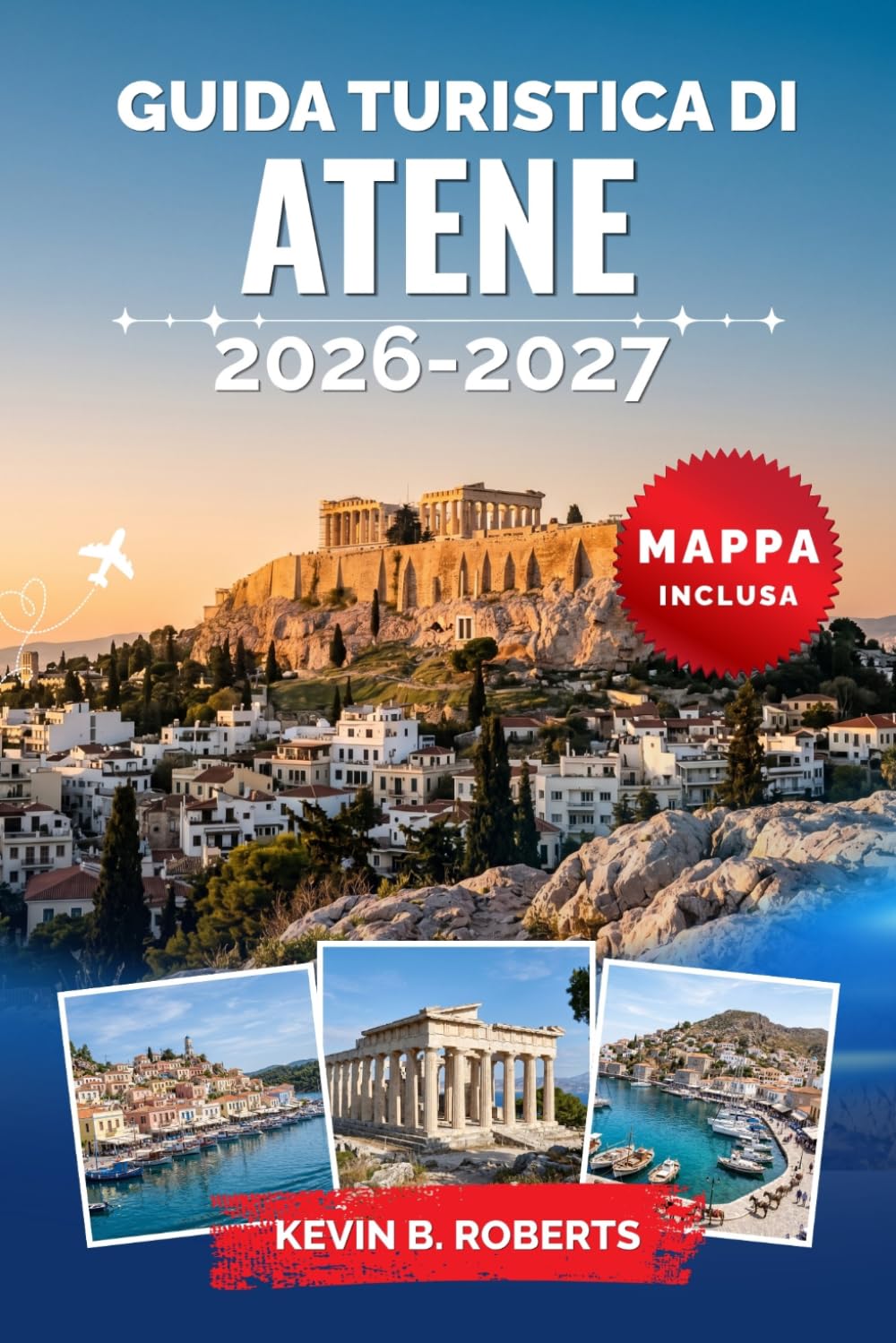 Guida turistica di Atene 2026-2027: Scopri l'Acropoli, le antiche rovine, la cucina locale, i quartieri nascosti, le escursioni giornaliere alle ... per un'esperienza greca indimenticabile