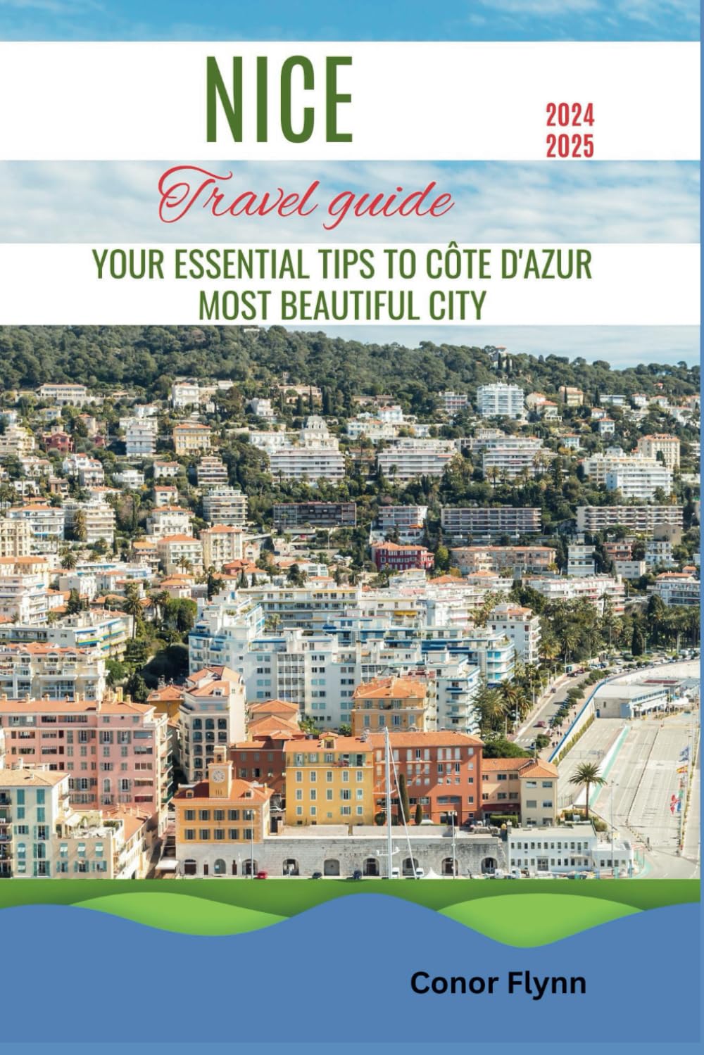 Nice Travel Guide 2024-2025: Your Essential Tips To Côte d'Azur Most Beautiful City