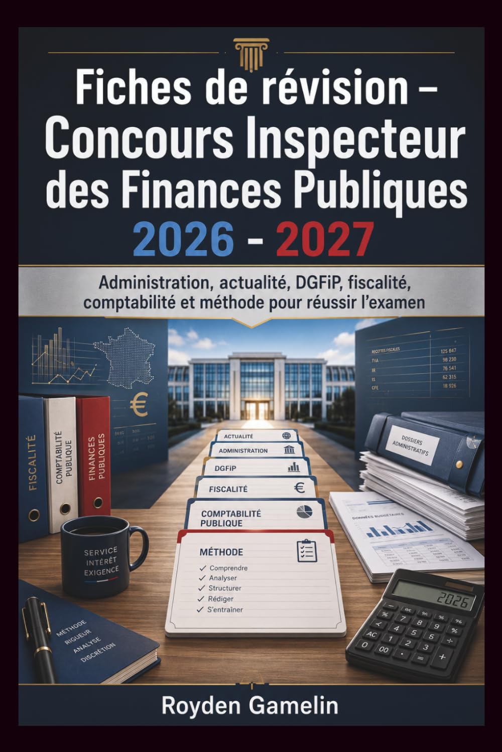 Fiches de révision – Concours Inspecteur des Finances Publiques 2026 - 2027: Administration, actualité, DGFiP, fiscalité, comptabilité et méthode pour réussir l’examen