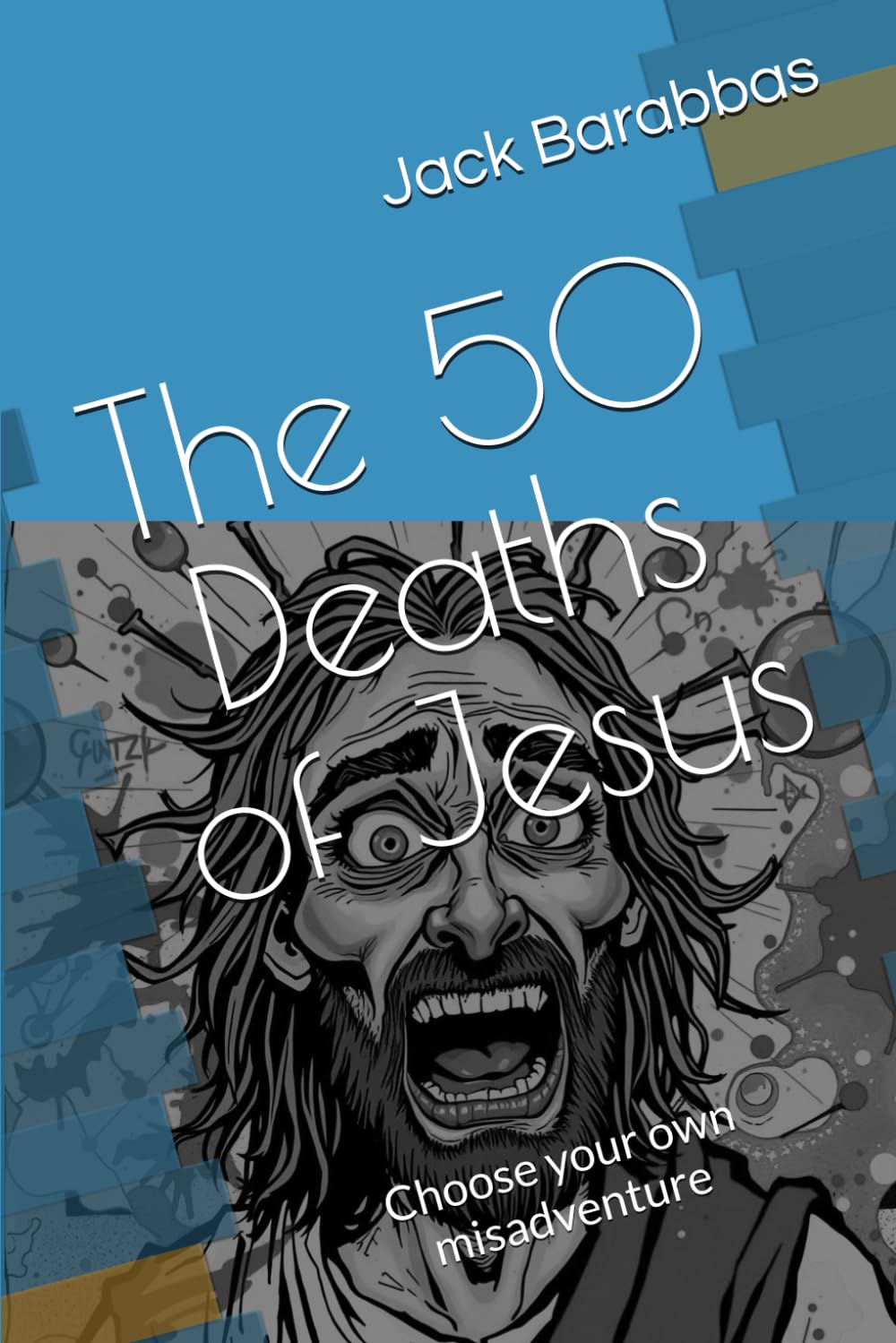 The 50 Deaths of Jesus: Choose your own misadventure