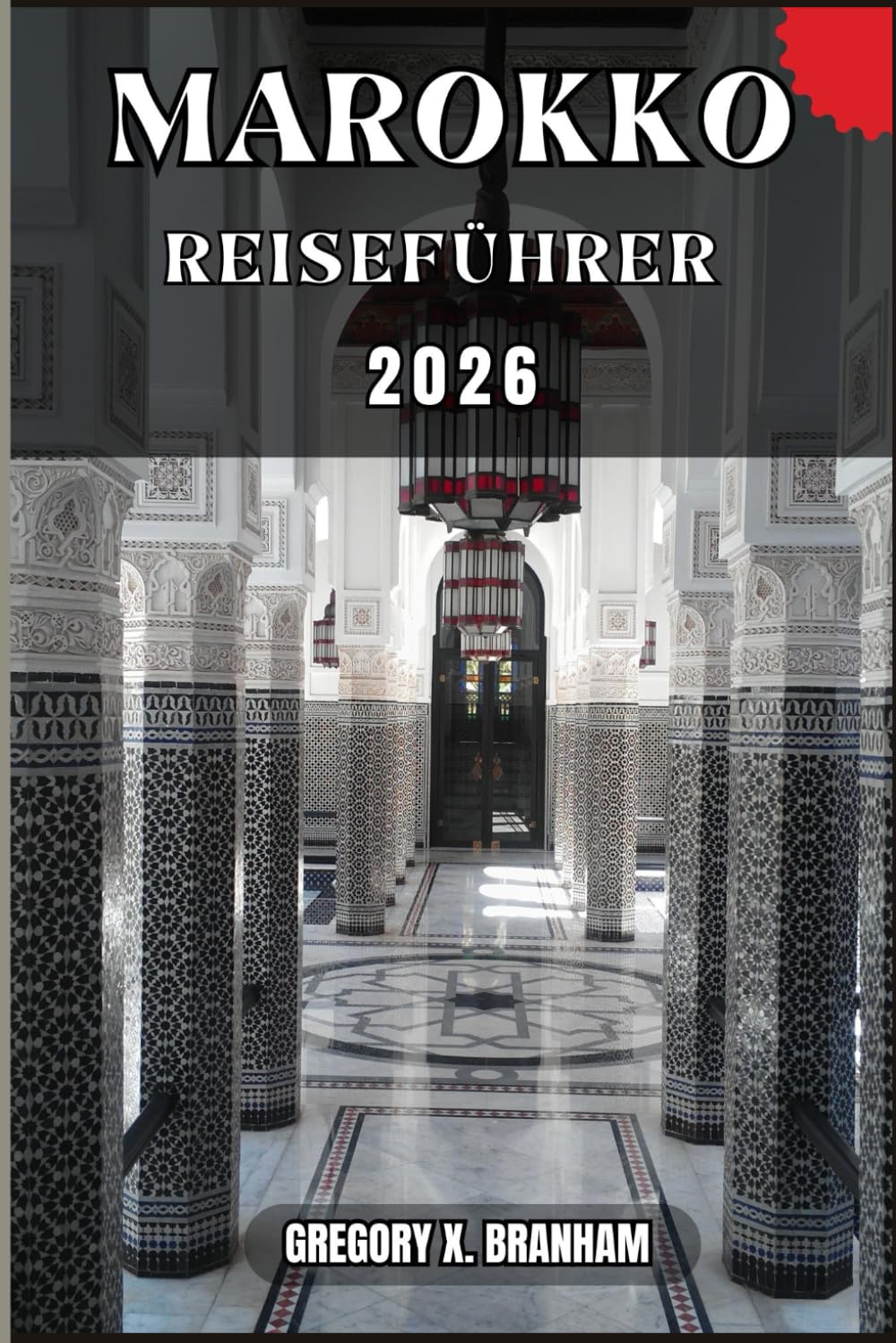 MAROKKO REISEFÜHRER: Ein praktischer Leitfaden zur Entdeckung von Kultur, Natur, verborgenen Schätzen und absoluten Highlights.