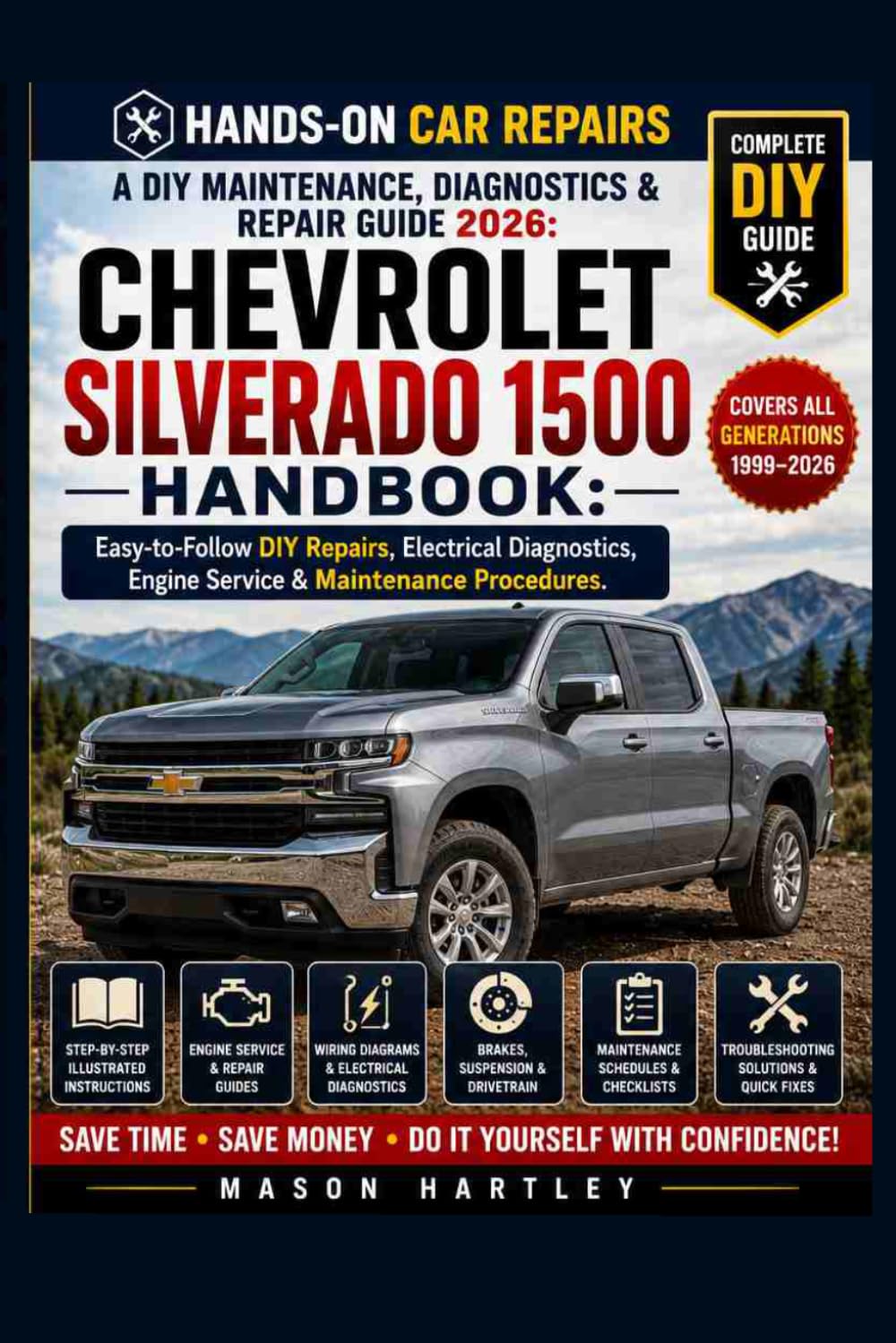 A DIY Maintenance, Diagnostics & Repair Guide 2026: CHEVROLET SILVERADO 1500 HANDBOOK: Easy-to-Follow DIY Repairs, Electrical Diagnostics, Engine Service & Maintenance Procedures
