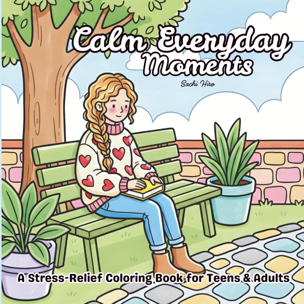 Calm Everyday Moments Coloring Book for Teens & Adults: Simple Stress-Relief Designs to Relax, Unwind, and Find Peace Through Mindful Coloring (Calm Moments)