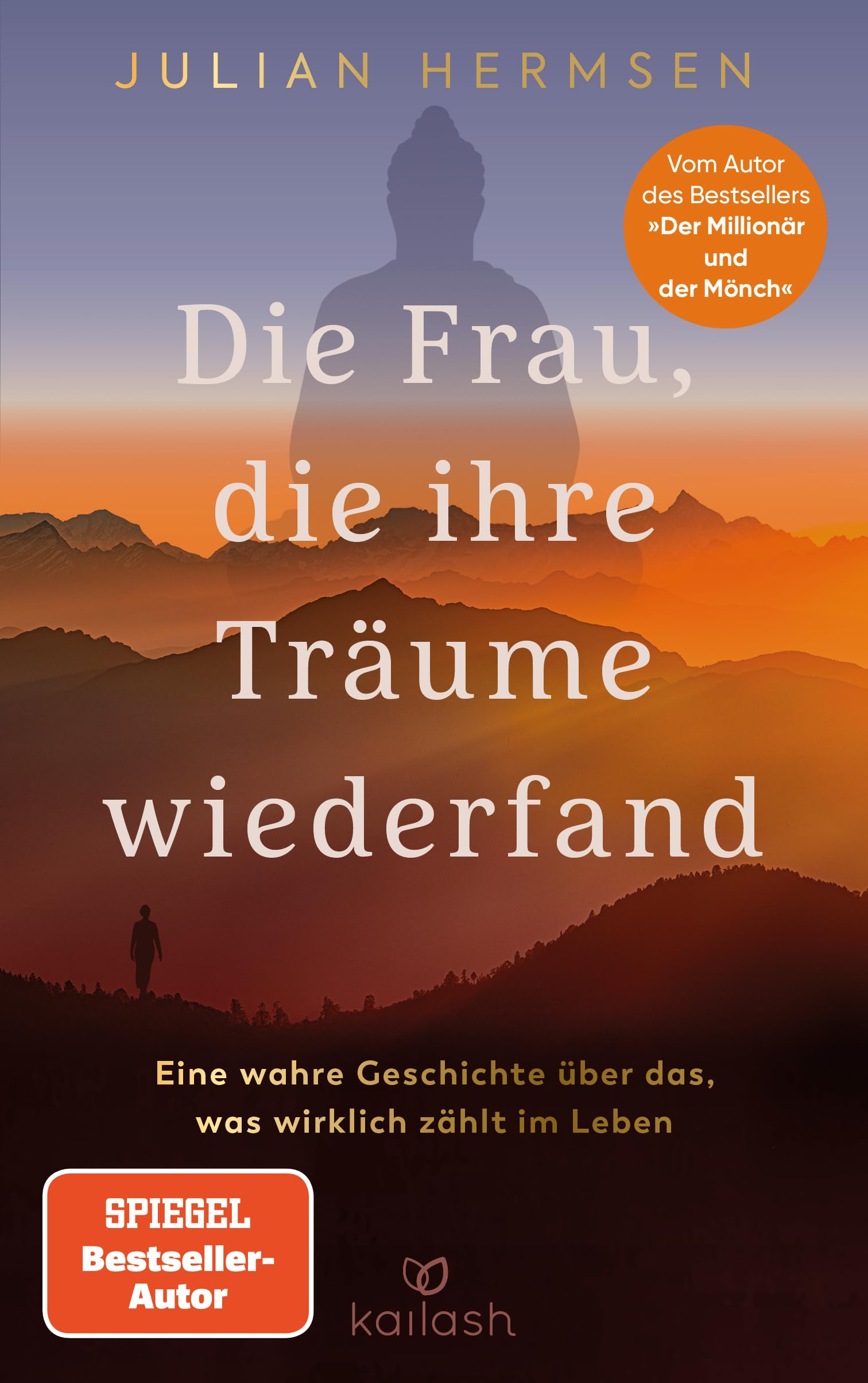 Die Frau, die ihre Träume wiederfand: Eine wahre Geschichte über das, was wirklich zählt im Leben - Vom Autor des Bestsellers „Der Millionär und der Mönch"