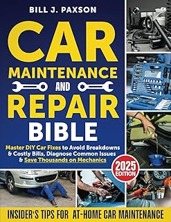Car Maintenance and Repair Bible: Master DIY Car Fixes to Avoid Breakdowns & Costly Bills, Diagnose Common Issues & Save T...