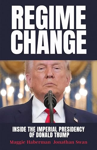 Regime Change: Inside the Imperial Presidency of Donald Trump